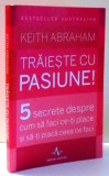 TRAIESTE CU PASIUNE de KEITH ABRAHAM , 2015