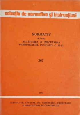 NORMATIV PENTRU ALCATUIREA SI EXECUTAREA PARDOSELILOR, INDICATIV C 35-82. 267-INSTITUTUL CENTRAL DE CERCETA-242265 foto