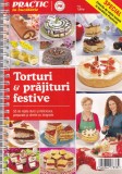 Practic in Bucatarie: Torturi si prajituri festive. 55 de retete dulci si