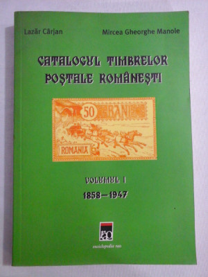 CATALOGUL TIMBRELOR POSTALE ROMANESTI vol.I 1858-1947 - Lazar CARJAN / Mircea Gheorghe MANOLE foto