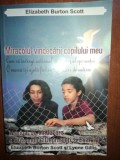 Miracolul vindecarii copilului meu- Elizabeth Burton Scott