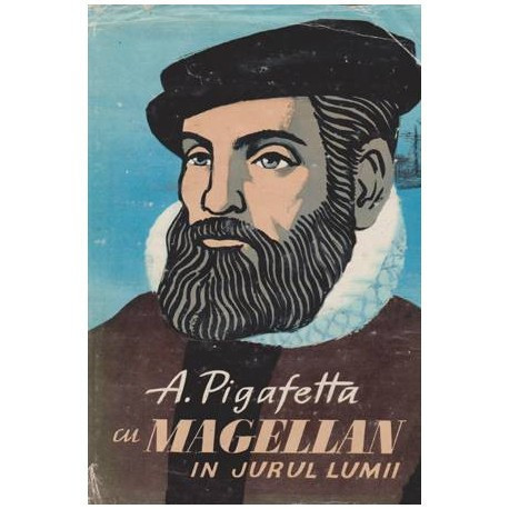 Antonio Pigafetta - Cu Magellan in jurul lumii (relatarea lui Antonio Pigafetta si alte izvoare contemporane) - 100706