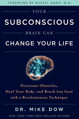 Your Subconscious Brain Can Change Your Life: Overcome Obstacles, Heal Your Body, and Reach Any Goal with a Revolutionary Technique foto
