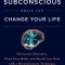 Your Subconscious Brain Can Change Your Life: Overcome Obstacles, Heal Your Body, and Reach Any Goal with a Revolutionary Technique