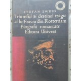 TRIUMFUL SI DESTINUL TRAGIC AL LUI ERASM DIN ROTTERDAM. BIOGRAFII ROMANTATE-STEFAN ZWEIG-110312