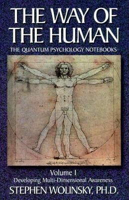 The Way of Human, Volume I: Developing Multi-Dimensional Awareness, the Quantum Psychology Notebooks