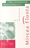 Mircea Flonta - Cum recunoastem Pasarea Minervei? Reflectii asupra perceptiei