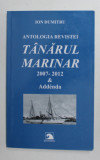 ANTOLOGIA REVISTEI &#039;&#039; TANARUL MARINAR &#039;&#039; 2007 -2012 si ADDENDA de ION DUMITRU , 2016 , DEDICATIE *