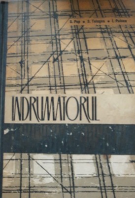 Indrumatorul constructorului - Simion Pop, Sebastian Tologea, Ion Puicea foto