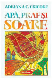 Apa, praf si soare - Adriana C. Grigore