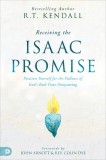 Receiving the Isaac Promise: Position Yourself for the Fullness of God&#039;s End-Time Outpouring