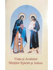 Viata si Acatistul Sfintilor Epictet si Astion (Editia: 2005) foto