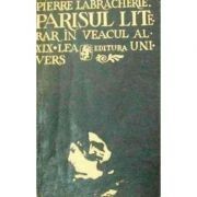 Pierre Labracherie - Parisul literar &icirc;n veacul al XIX-lea