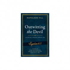 Outwitting the Devil: The Complete Text, Reproduced from Napoleon Hill's Original Manuscript, Including Never-Before-Published Content