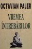 Vremea &Icirc;ntrebărilor - Octavian Paler, Albatros, 1994, Eseuri, Critică literară, Carte, Limba Rom&acirc;nă