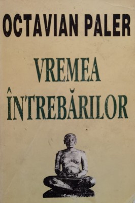 Vremea Intrebarilor - Octavian Paler , D587 foto