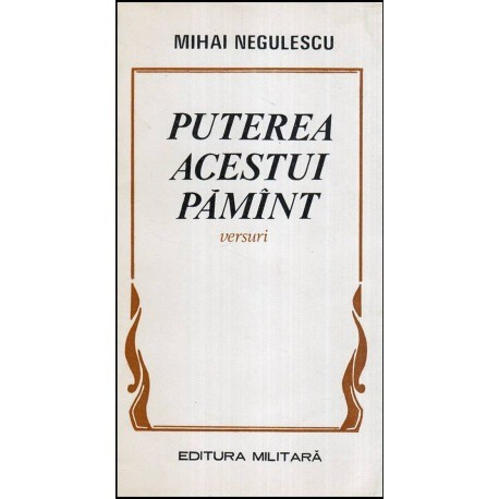 Mihai Negulescu - Puterea acestui pamant - versuri - 118077