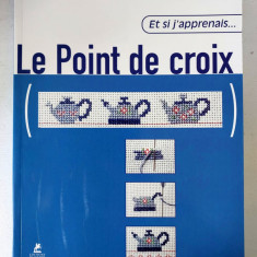 Et si j'apprenais- Le point de croix, lucru manual cusut cruciulita, in franceza