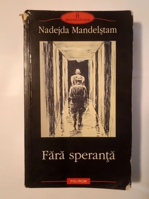 Nadejda Mandelștam - Fără speranță: memorii (Polirom, 2003) (uzată, vezi descriere!) foto