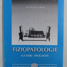 FIZIOPATOLOGIE , LUCRARI APLICATIVE de NICOLAE AVRAM , 2000