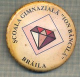 Y 1130 INSIGNA -SCOALA GIMNAZIALA ,,ION BANCILA&quot;-BRAILA- PENTRU COLECTIONARI