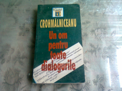 UN OM PENTRU TOATE DIALOGURILE , CROHMALNICEANU foto