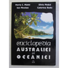 ENCICLOPEDIA AUSTRALIEI SI OCEANIEI de HORIA C. MATEI , SILVIU NEGUT , ION NICOLAE , CATERINA RADU , 2002
