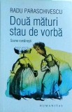 Radu Paraschivescu - Doua maturi stau de vorba