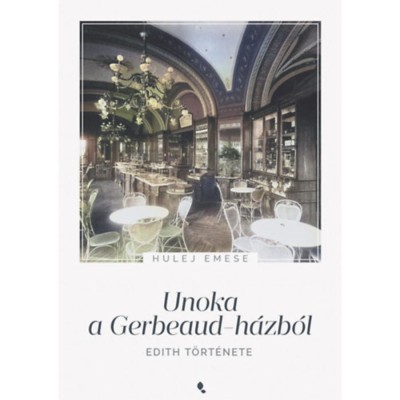 Unoka a Gerbeaud-h&amp;aacute;zb&amp;oacute;l - Edith t&amp;ouml;rt&amp;eacute;nete - Hulej Emese foto