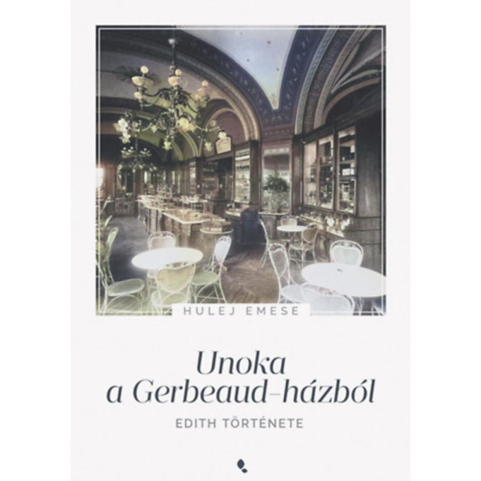 Unoka a Gerbeaud-h&aacute;zb&oacute;l - Edith t&ouml;rt&eacute;nete - Hulej Emese