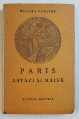 PARIS ASTAZI SI MAINE de MICAELA CATARGI , 1947 foto