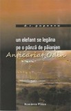 Un Elefant Se Legana Pe O Panza De Paianjen - Dimitru Radu Popescu - Roman - Editura Romania Press - 2007