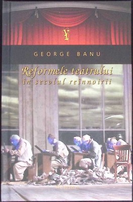 REFORMELE TEATRULUI IN SECOLUL REINNOIRII-GEORGE BANU-274983 foto