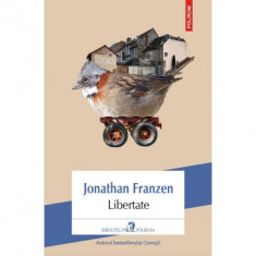 Libertate - Jonathan Franzen. Traducere din limba engleza de Daniela Rogobete