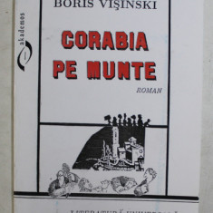 CORABIA PE MUNTE - roman de BORIS VISINSKI , 1996 , DEDICATIE *