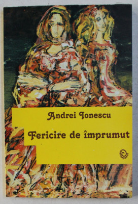 FERICIRE DE IMPRUMUT - TEATRU de ANDREI IONESCU , 2007 DEDICATIE* foto