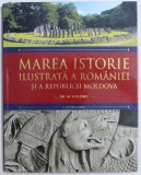 MAREA ISTORIE ILUSTRATA A ROMANIEI SI A REPUBLICII MOLDOVA, VOLUMUL 1, 2018 , prezinta urme de uzura