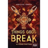 The Things Gods Break - Az istenek puszt&iacute;t&aacute;sa - Abigail Owen