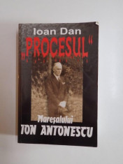 PROCESUL MARESALULUI ION ANTONESCU de IOAN DAN , Bucuresti 2005 foto