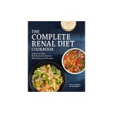 The Complete Renal Diet Cookbook: Stage-By-Stage Nutritional Guidelines, Meal Plans, and Recipes