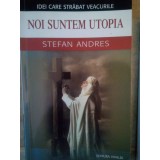 Stefan Andres - Noi suntem utopia (Editia: 2004)