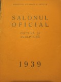 Cumpara ieftin SALONUL OFICIAL DE TOAMNA 1939, Pictura si Sculptura