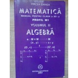 MATEMATICA MANUAL PENTRU CLASA A XII-A PROFIL M1 VOL.2 ALGEBRA-MIRCEA GANGA-263093