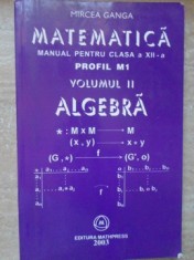 MATEMATICA MANUAL PENTRU CLASA A XII-A PROFIL M1 VOL.2 ALGEBRA-MIRCEA GANGA-262439