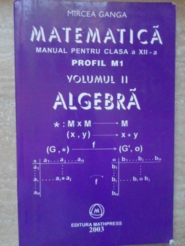 MATEMATICA MANUAL PENTRU CLASA A XII-A PROFIL M1 VOL.2 ALGEBRA-MIRCEA GANGA-263093