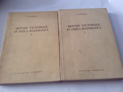 Metode vectoriale in fizica matematica -N TEODORESCU 2 VOLUME foto