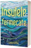 Insulele fermecate. Calatorii prin mituri si magie, dragoste si pierdere - Laura Coffey