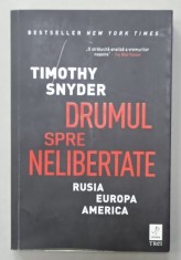 DRUMUL SPRE NELIBERTATE , RUSIA , EUROPA , AMERICA de TIMOTHY SNYDER , 2021