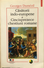 Casatorii indo-europene si Cincisprezece chestiuni romane - Georges Dumezil foto