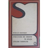 STRUCTURI DE ORDINE IN SPATII LINIARE NORMATE-ROMULUS CRISTESCU-319336